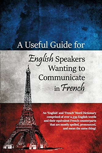 A Useful Guide For English Speakers Wanting To Communicate In French [Paperback]