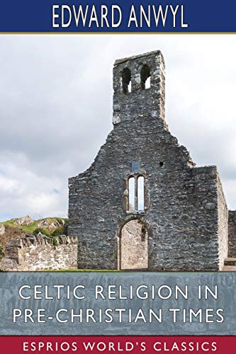 Celtic Religion In Pre-Christian Times (Esprios Classics) [Paperback]