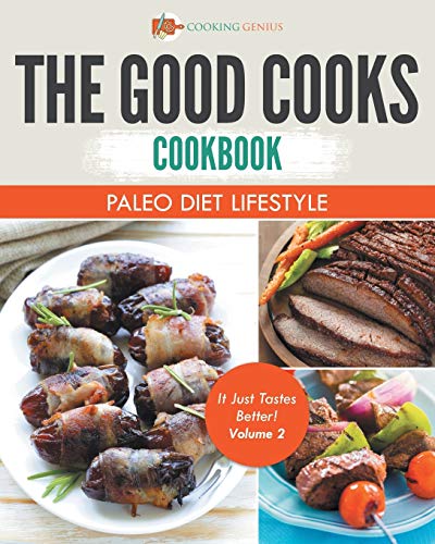 Good Cooks Cookbook  Paleo Diet Lifestyle - It Just Tastes Better Volume 2 [Paperback]