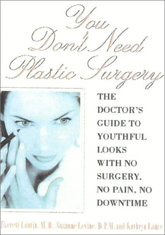 You Don't Need Plastic Surgery: The Doctor's Guide to Youthful Looks with No Sur [Hardcover]