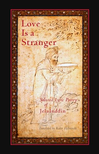 Love is a Stranger: Selected Lyric Poetry of Jelaluddin Rumi [Paperback]