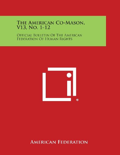 American Co-Mason, V13, No. 1-12  Official Bulletin of the American Federation  [Paperback]