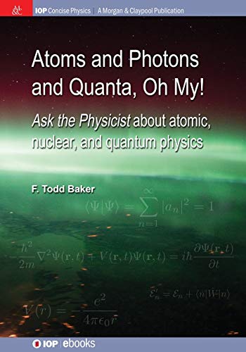 Atoms and Photons and Quanta, Oh My Ask the physicist about atomic, nuclear, a [Paperback]