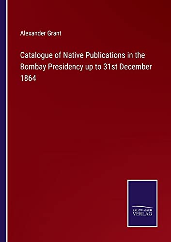 Catalogue Of Native Publications In The Bombay Presidency Up To 31st December 18