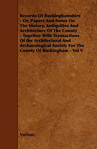 Records of Buckinghamshire - or, Papers and Notes on the History, Antiquities an [Paperback]