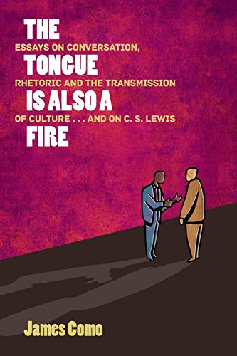 The Tongue Is Also A Fire Essays On Conversation, Rhetoric And The Transmission [Paperback]