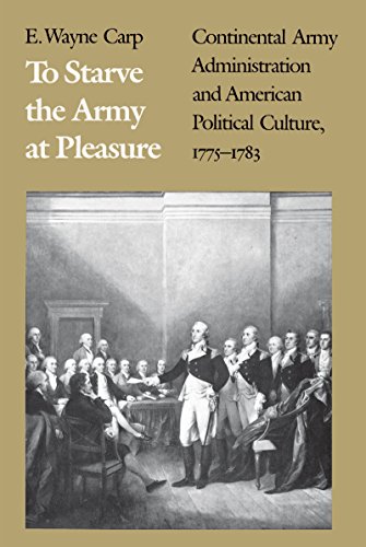 To Starve The Army At Pleasure Continental Army Administration And American Pol [Paperback]