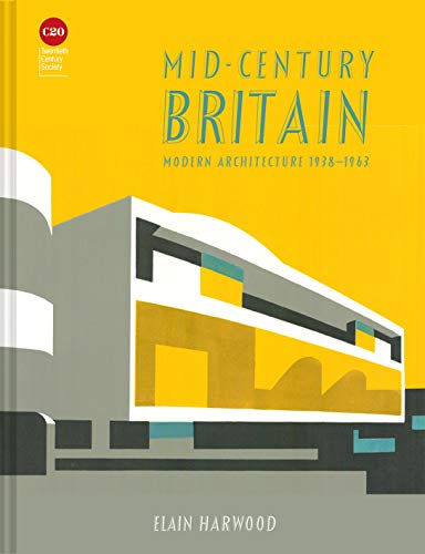 Mid-Century Britain: Modern Architecture 1938-1963 [Hardcover]