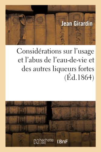 Considerations Sur l'Usage et l'Abus de l'Eau-De-Vie et Autres Liqueurs Fortes  [Paperback]