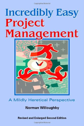 Incredibly Easy Project Management  A Mildly Heretical Perspective [Paperback]