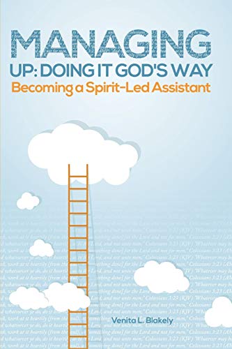 Managing Up Doing It God's Way Becoming A Spirit-Led Assistant [Paperback]