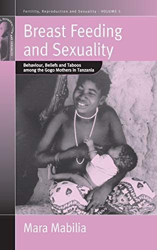 Breast Feeding and Sexuality Behaviour, Beliefs and Taboos among the Gogo Mothe [Hardcover]