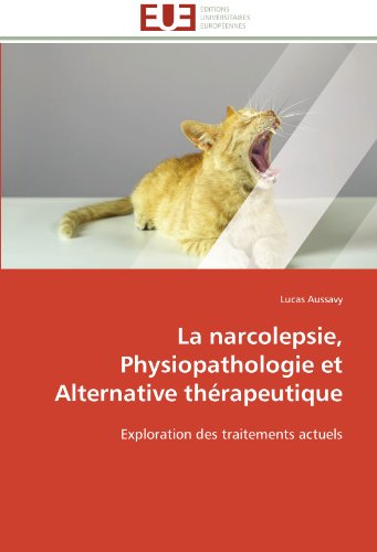 La Narcolepsie, Physiopathologie Et Alternative Thrapeutique Exploration Des T [Paperback]