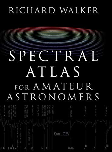 Spectral Atlas for Amateur Astronomers A Guide to the Spectra of Astronomical O [Hardcover]