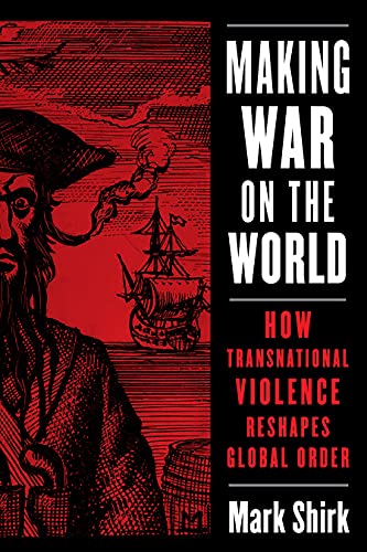 Making War on the World: How Transnational Violence Reshapes Global Order [Hardcover]