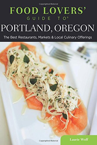 Food Lovers' Guide to? Portland, Oregon: The Best Restaurants, Markets & Loc [Paperback]