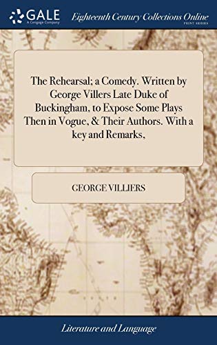 Rehearsal a Comedy. Written by George Villers Late Duke of Buckingham, to Expos [Hardcover]