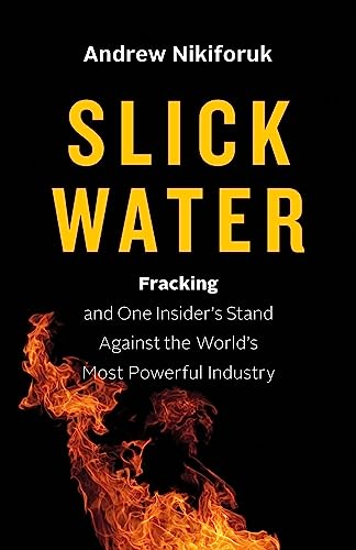 Slick Water: Fracking and One Insider's Stand against the World's Most Powerful  [Hardcover]