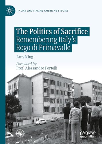 The Politics of Sacrifice Remembering Italy's Rogo di Primavalle [Hardcover]