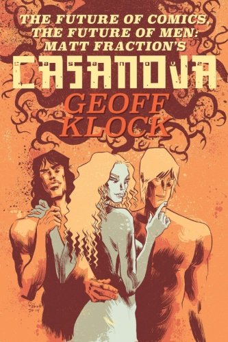 The Future Of Comics, The Future Of Men Matt Fraction's Casanova [Paperback]