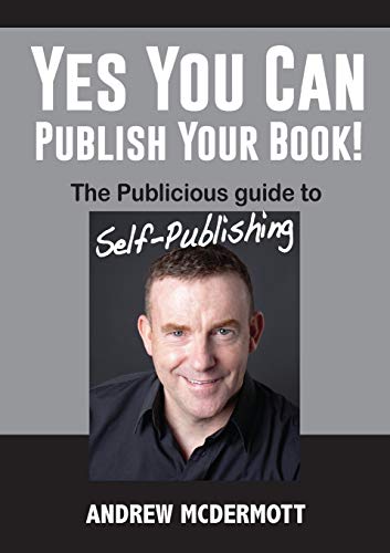 Yes You Can Publish Your Book  The Publicious Guide to Self-Publishing [Paperback]