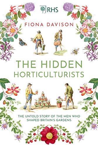 The Hidden Horticulturists: The Untold Story of the Men Who Shaped Britains Gar [Hardcover]