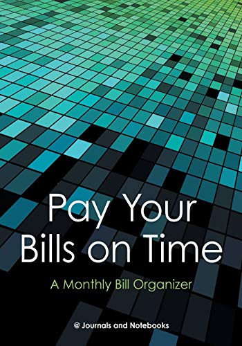 Pay Your Bills on Time. a Monthly Bill Organizer [Paperback]