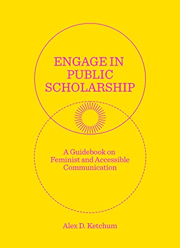 Engage in Public Scholarship: A Guidebook on Feminist and Accessible Communicati [Paperback]