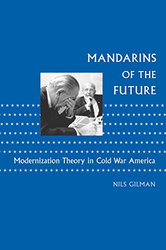 Mandarins Of The Future Modernization Theory In Cold War America (ne Studies I [Paperback]