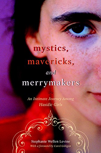 Mystics, Mavericks, and Merrymakers An Intimate Journey among Hasidic Girls [Hardcover]