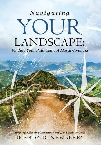 Navigating Your Landscape Finding Your Path Using A Moral Compass [Hardcover]