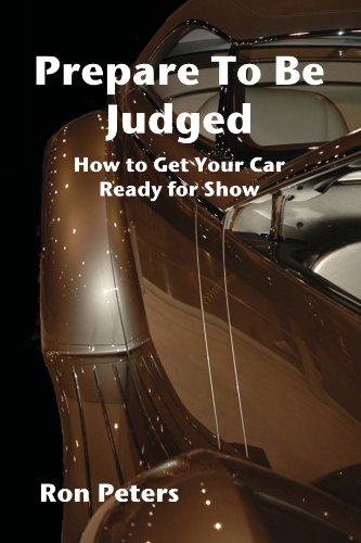 Prepare to Be Judged  Ho to Get Your Car Ready for Sho [Paperback]