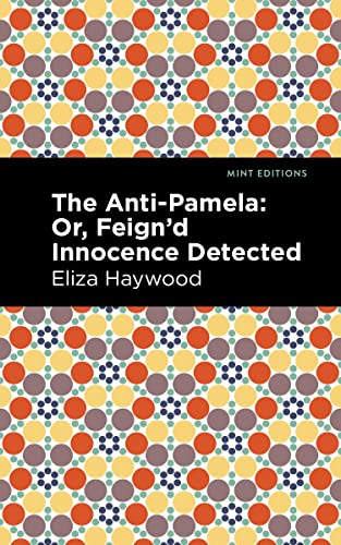 The Anti-Pamela Or, Feign'd Innocence Detected [Hardcover]