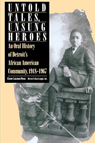 Untold Tales, Unsung Heroes An Oral History Of Detroit's African American Commu [Paperback]