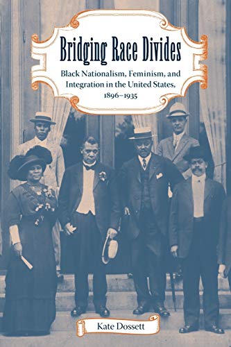 Bridging Race Divides Black Nationalism, Feminism, And Integration In The Unite [Paperback]