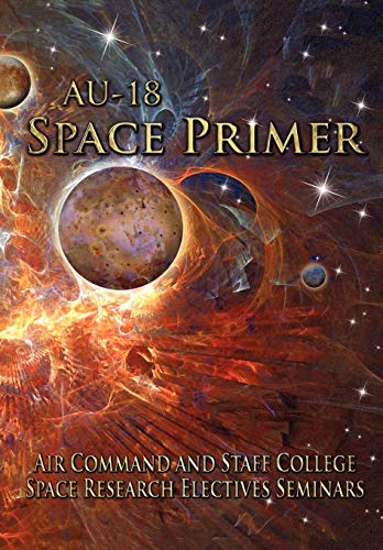 Au-18 Space Primer Prepared By Air Command And Staff College Space Research Ele [Paperback]