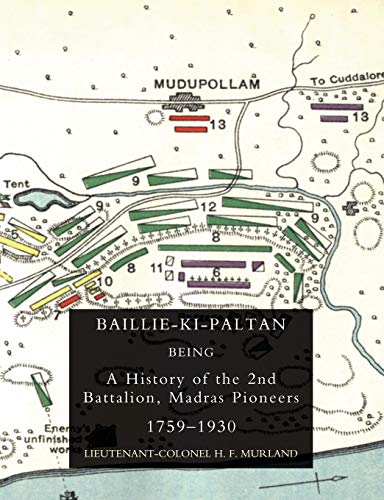 Baillie-Ki-Paltan Being A History Of The 2nd Battalion, Madras Pioneers 1759-19 [Paperback]