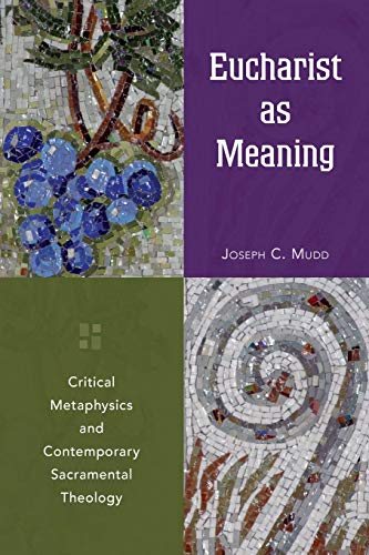 Eucharist As Meaning Critical Metaphysics And Contemporary Sacramental Theology [Paperback]