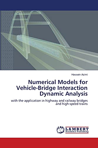 Numerical Models For Vehicle-Bridge Interaction Dynamic Analysis With The Appli [Paperback]