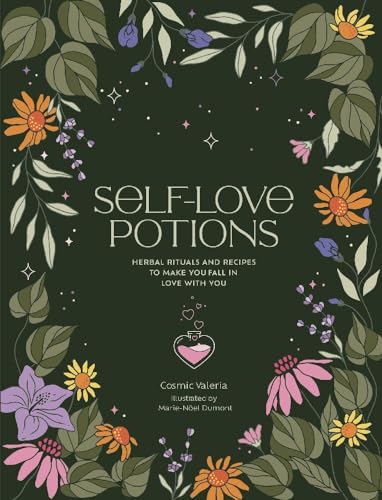 Self-Love Potions: Herbal recipes & rituals to make you fall in love with YO [Hardcover]