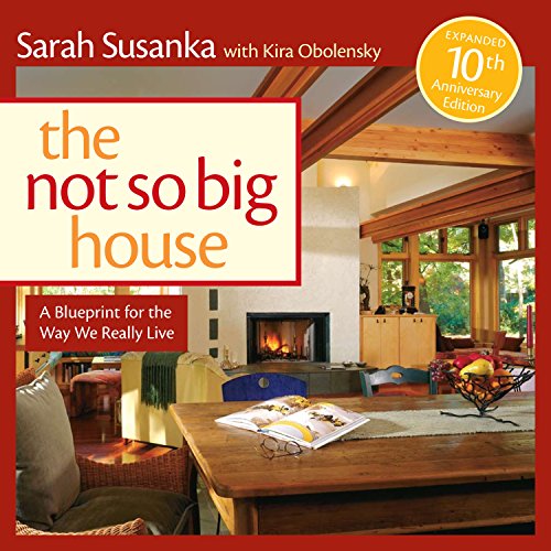 The Not So Big House: A Blueprint for the Way We Really Live [Hardcover]