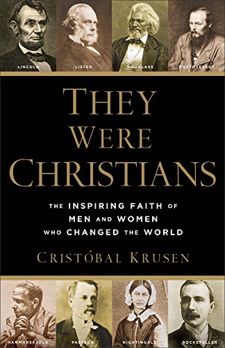 They Were Christians: The Inspiring Faith Of Men And Women Who Changed The World [Paperback]