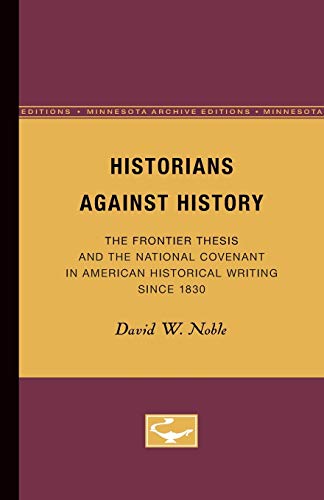 Historians Against History The Frontier Thesis and the National Covenant in Ame [Paperback]