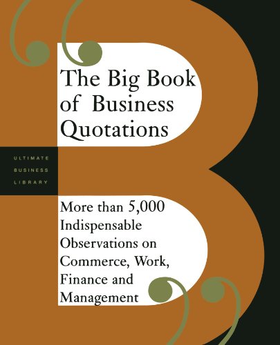 The Big Book Of Business Quotations More Than 5,000 Indispensable Observations  [Paperback]