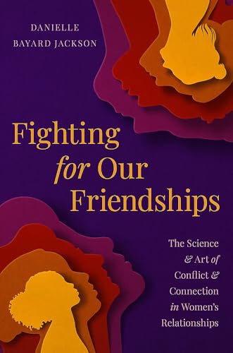 Fighting for Our Friendships: The Science and Art of Conflict and Connection in  [Hardcover]