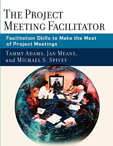 The Project Meeting Facilitator: Facilitation Skills to Make the Most of Project [Paperback]