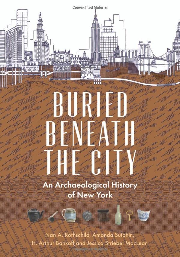 Buried Beneath the City: An Archaeological History of New York [Paperback]