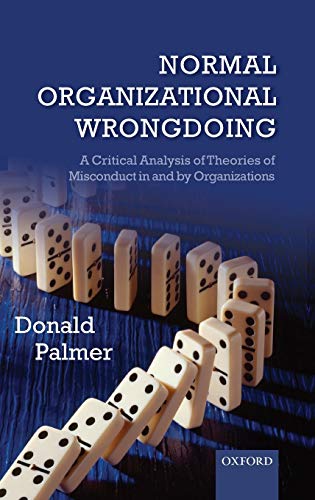 Normal Organizational Wrongdoing A Critical Analysis of Theories of Misconduct  [Hardcover]