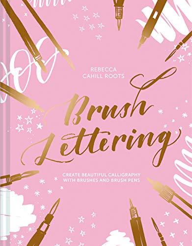 Brush Lettering: Create Beautiful Calligraphy with Brushes and Brush Pens [Hardcover]