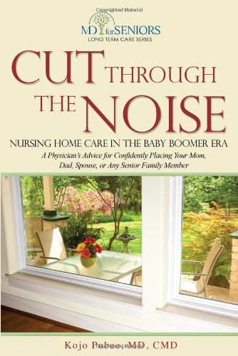 Cut Through The Noise Nursing Home Care In The Baby Boomer Era [Paperback]